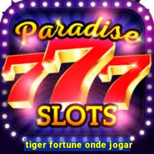 tiger fortune onde jogar