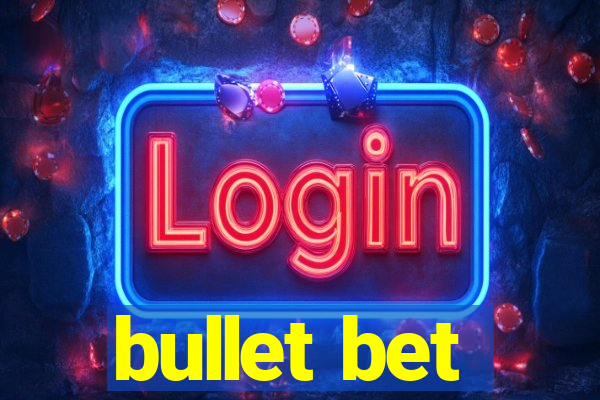 bullet bet