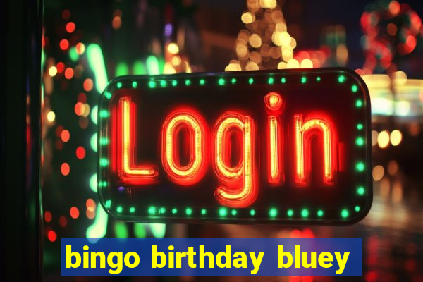 bingo birthday bluey