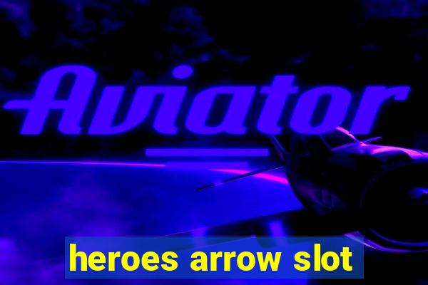 heroes arrow slot