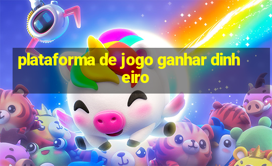 plataforma de jogo ganhar dinheiro