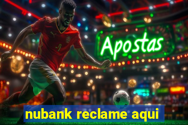 nubank reclame aqui