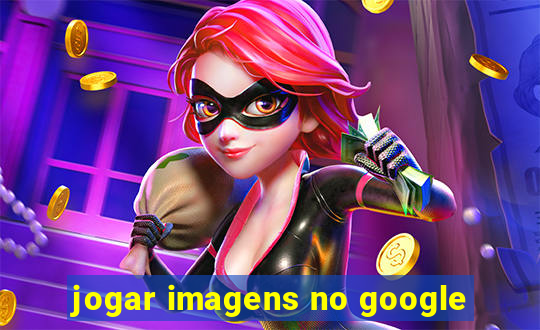 jogar imagens no google