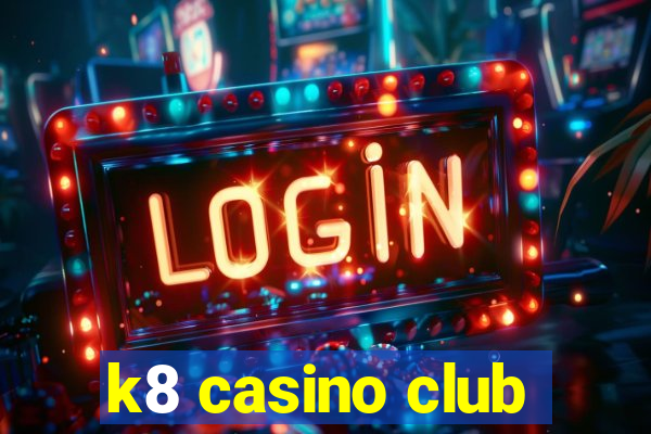 k8 casino club