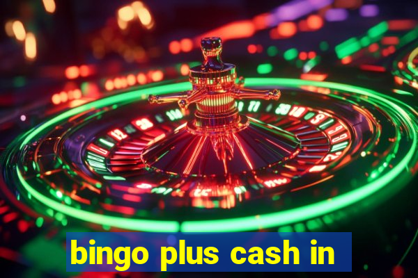 bingo plus cash in