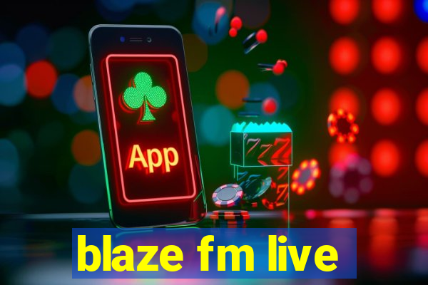 blaze fm live