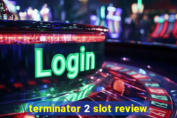 terminator 2 slot review