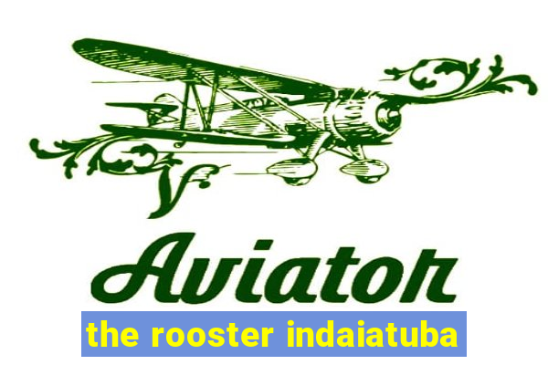 the rooster indaiatuba