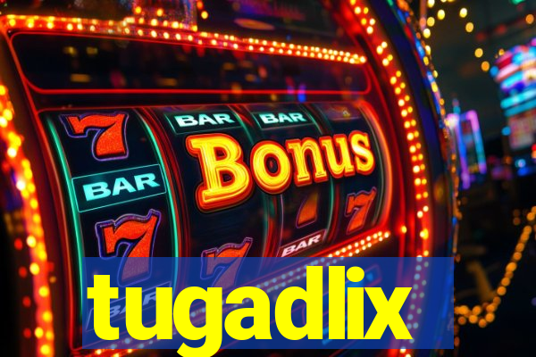 tugadlix