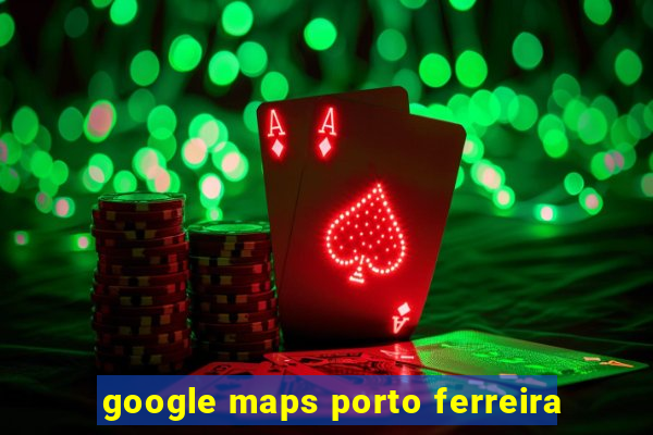 google maps porto ferreira