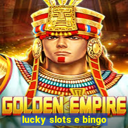 lucky slots e bingo