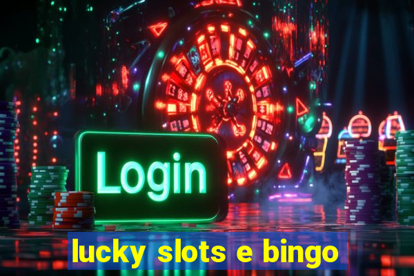 lucky slots e bingo