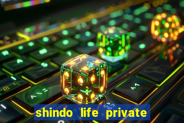 shindo life private server codes