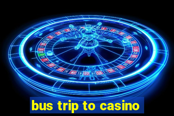 bus trip to casino