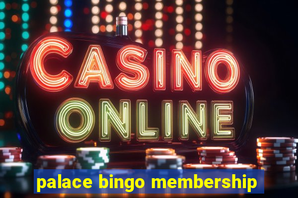 palace bingo membership