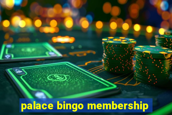 palace bingo membership