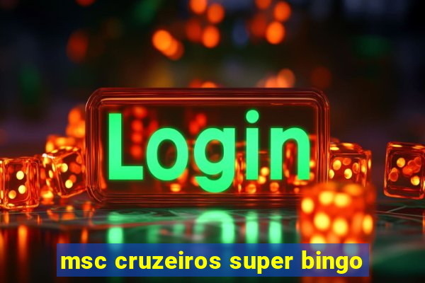 msc cruzeiros super bingo