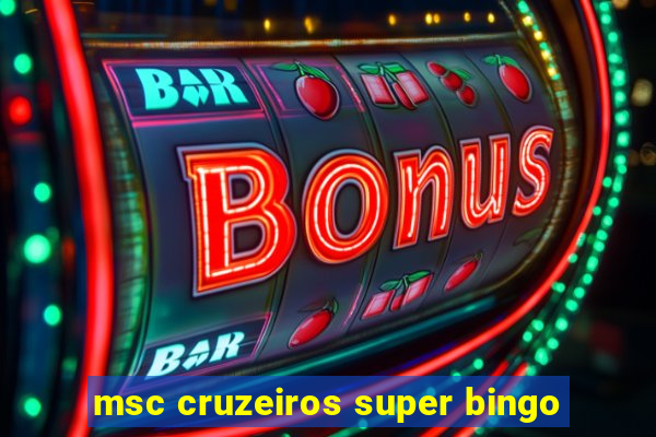 msc cruzeiros super bingo