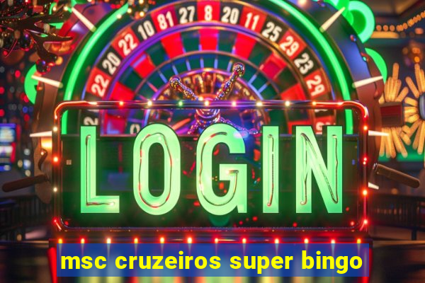 msc cruzeiros super bingo