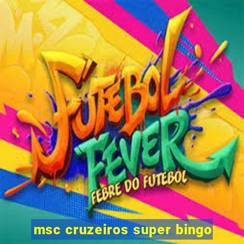 msc cruzeiros super bingo