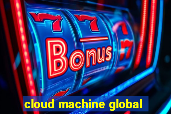 cloud machine global