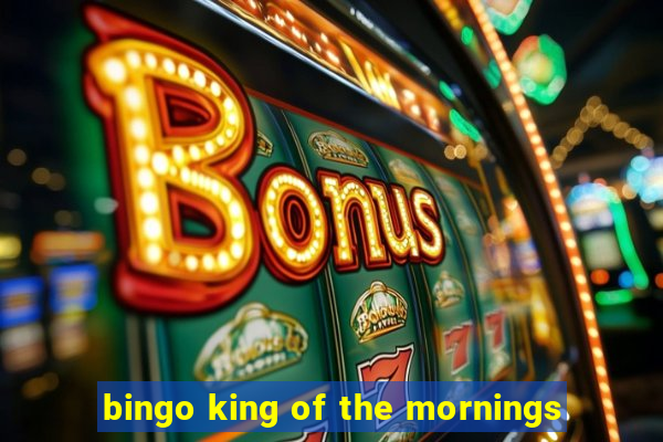 bingo king of the mornings