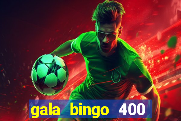 gala bingo 400 welcome bonus