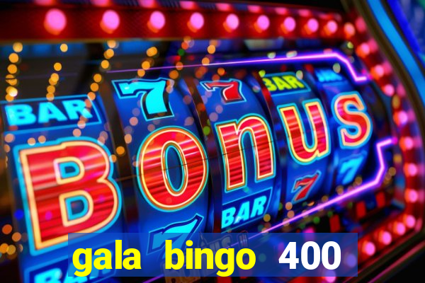 gala bingo 400 welcome bonus