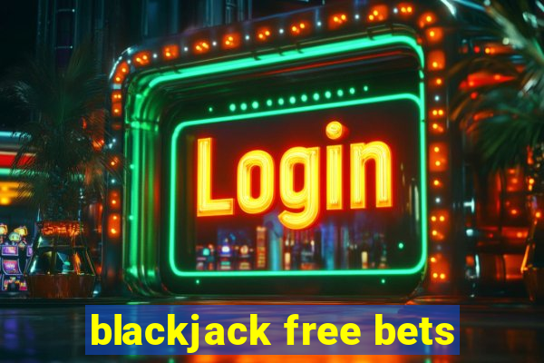 blackjack free bets