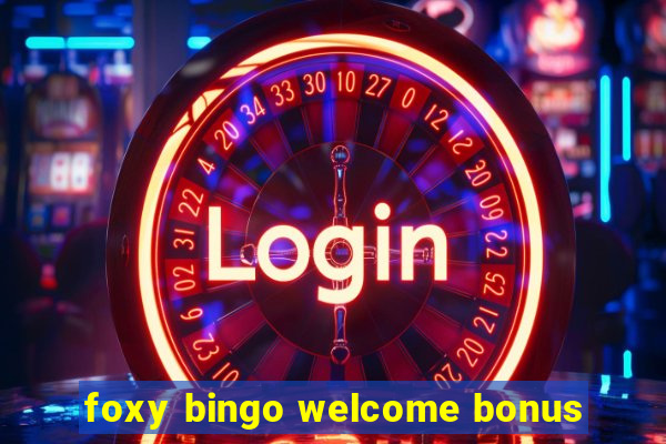 foxy bingo welcome bonus