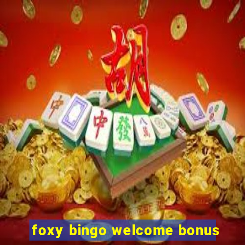 foxy bingo welcome bonus