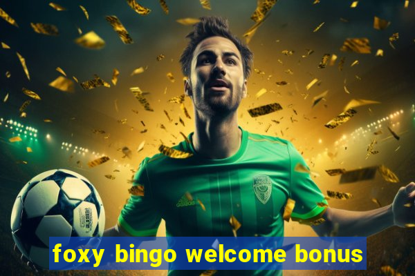 foxy bingo welcome bonus