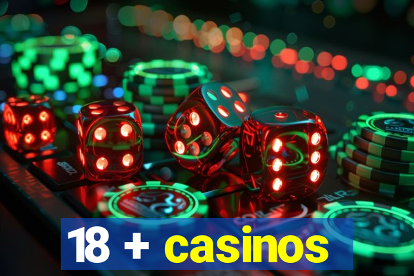 18 + casinos