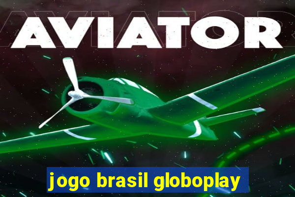 jogo brasil globoplay