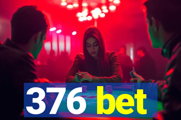 376 bet