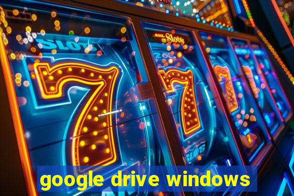 google drive windows