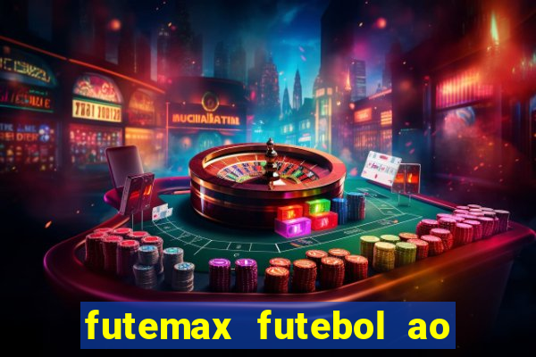 futemax futebol ao vivo atualizado