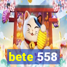 bete 558