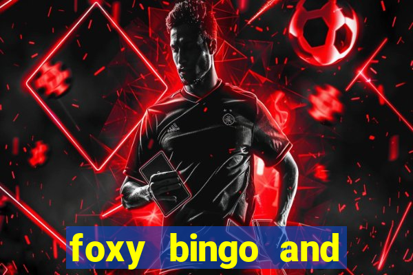 foxy bingo and online casino