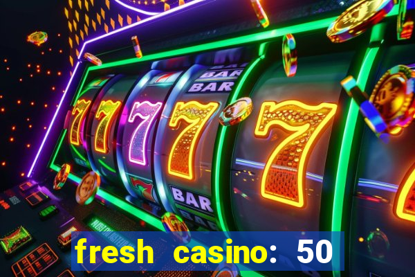 fresh casino: 50 free spins