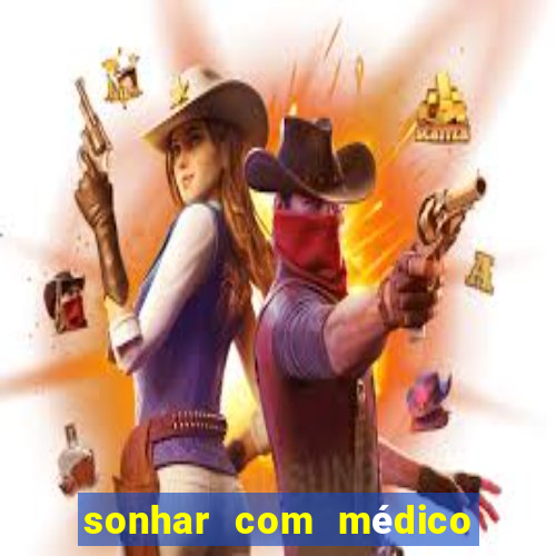 sonhar com médico no jogo do bicho