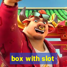 box with slot