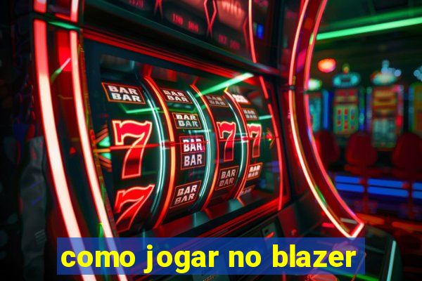 como jogar no blazer