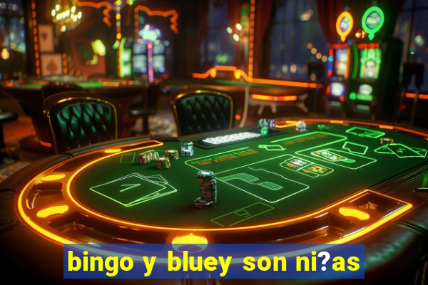 bingo y bluey son ni?as