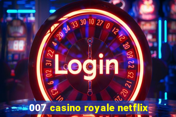 007 casino royale netflix