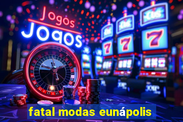 fatal modas eunápolis