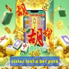 sister lost a bet porn