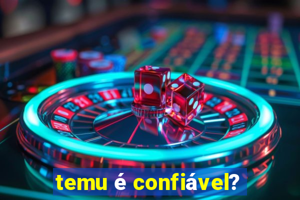 temu é confiável?