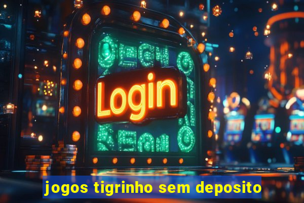 jogos tigrinho sem deposito