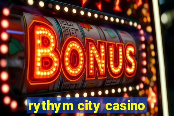 rythym city casino